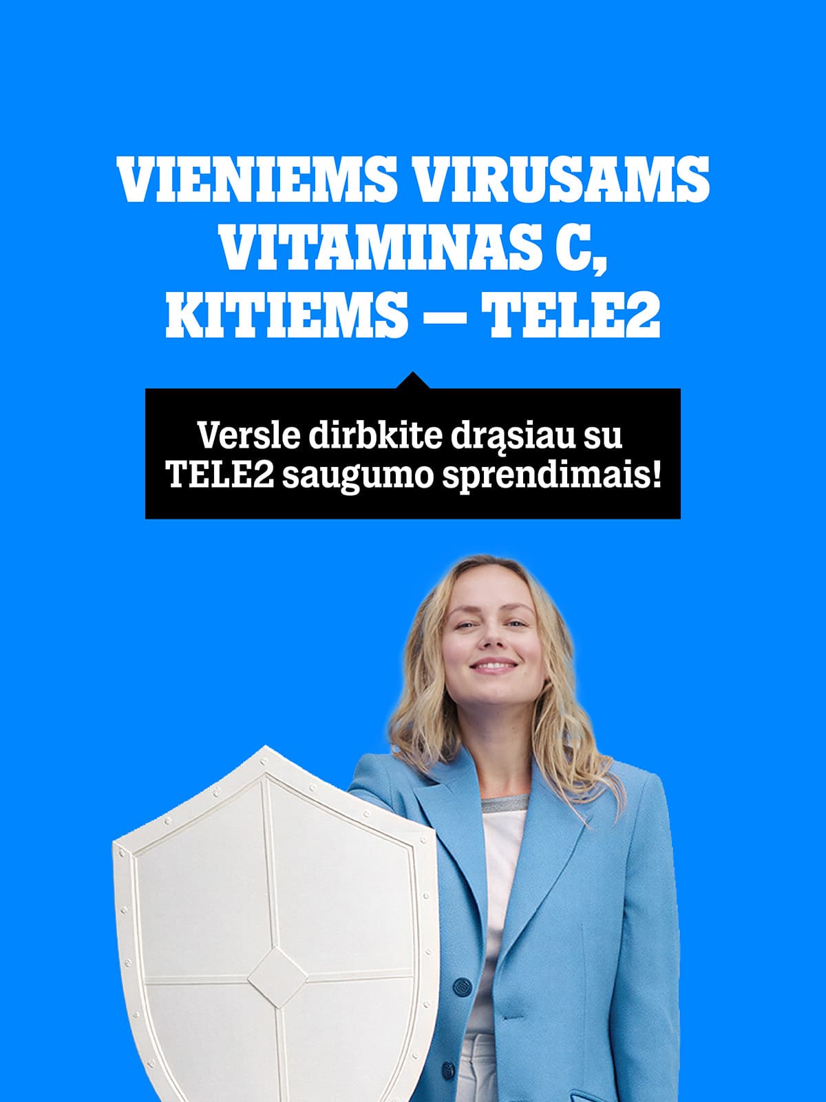 VIENIEMS VIRUSAMS VITAMINAS C, KITIEMS – TELE2. Versle dirbkite drąsiau su TELE2 saugumo sprendimais!